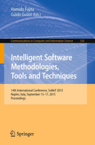 Title: Intelligent Software Methodologies, Tools and Techniques: 14th International Conference, SoMet 2015, Naples, Italy, September 15-17, 2015. Proceedings, Author: Hamido Fujita