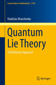 Title: Quantum Lie Theory: A Multilinear Approach, Author: Vladislav Kharchenko