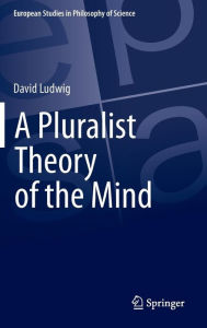 Title: A Pluralist Theory of the Mind, Author: David Ludwig