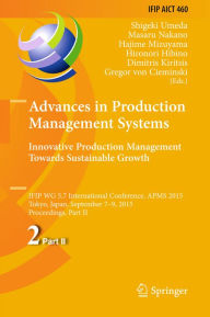 Title: Advances in Production Management Systems: Innovative Production Management Towards Sustainable Growth: IFIP WG 5.7 International Conference, APMS 2015, Tokyo, Japan, September 7-9, 2015, Proceedings, Part II, Author: Shigeki Umeda