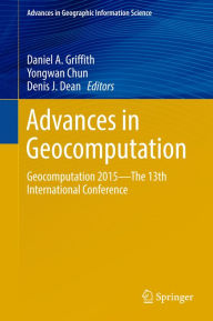 Title: Advances in Geocomputation: Geocomputation 2015--The 13th International Conference, Author: Daniel A. Griffith