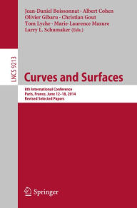 Title: Curves and Surfaces: 8th International Conference, Paris, France, June 12-18, 2014, Revised Selected Papers, Author: Jean-Daniel Boissonnat