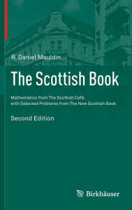 Title: The Scottish Book: Mathematics from The Scottish Café, with Selected Problems from The New Scottish Book, Author: R. Daniel Mauldin