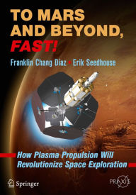 Title: To Mars and Beyond, Fast!: How Plasma Propulsion Will Revolutionize Space Exploration, Author: Franklin Chang Díaz