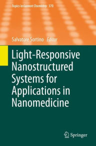 Title: Light-Responsive Nanostructured Systems for Applications in Nanomedicine, Author: Salvatore Sortino