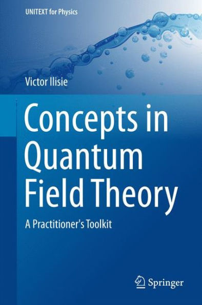 Concepts Quantum Field Theory: A Practitioner's Toolkit