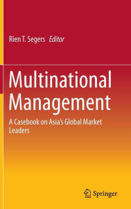 Title: Multinational Management: A Casebook on Asia's Global Market Leaders, Author: Rien Segers