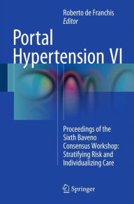 Free ebook downloads no sign up Portal Hypertension VI: Proceedings of the Sixth Baveno Consensus Workshop: Stratifying Risk and Individualizing Care PDF CHM MOBI by Roberto de Franchis