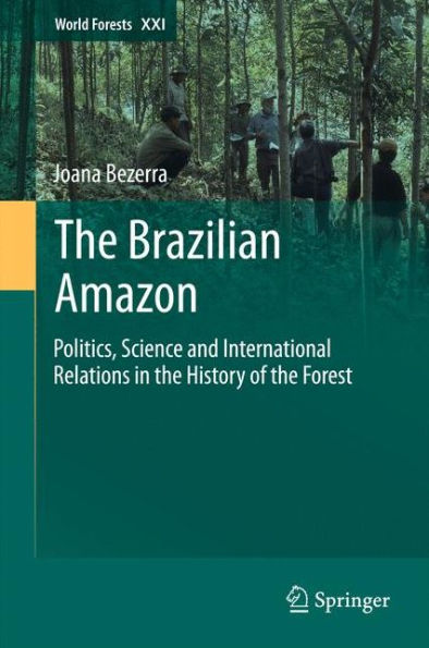 The Brazilian Amazon: Politics, Science and International Relations in the History of the Forest