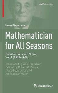 Title: Mathematician for All Seasons: Recollections and Notes, Vol. 2 (1945-1968), Author: Hugo Steinhaus