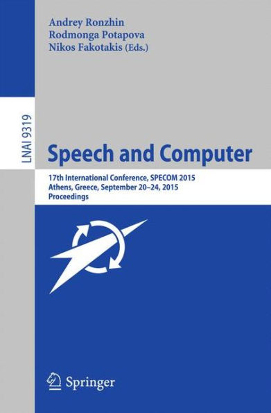 Speech and Computer: 17th International Conference, SPECOM 2015, Athens, Greece, September 20-24, 2015, Proceedings