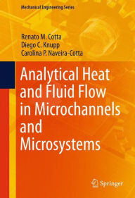 Title: Analytical Heat and Fluid Flow in Microchannels and Microsystems, Author: Renato M. Cotta