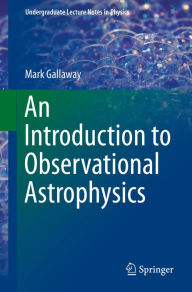 Title: An Introduction to Observational Astrophysics, Author: Mark Gallaway