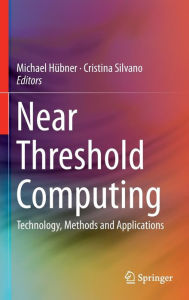 Title: Near Threshold Computing: Technology, Methods and Applications, Author: Michael Hïbner