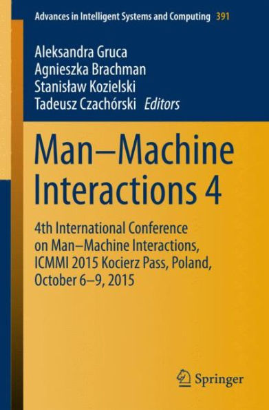 Man-Machine Interactions 4: 4th International Conference on Man-Machine Interactions, ICMMI 2015 Kocierz Pass, Poland, October 6-9, 2015