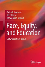 Title: Race, Equity, and Education: Sixty Years from Brown, Author: Pedro Noguera