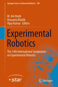 Title: Experimental Robotics: The 14th International Symposium on Experimental Robotics, Author: M. Ani Hsieh