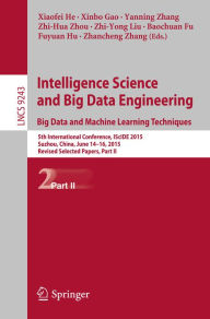 Title: Intelligence Science and Big Data Engineering. Big Data and Machine Learning Techniques: 5th International Conference, IScIDE 2015, Suzhou, China, June 14-16, 2015, Revised Selected Papers, Part II, Author: Xiaofei He