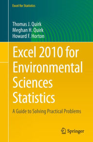 Title: Excel 2010 for Environmental Sciences Statistics: A Guide to Solving Practical Problems, Author: Thomas J. Quirk