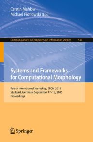 Title: Systems and Frameworks for Computational Morphology: Fourth International Workshop, SFCM 2015, Stuttgart, Germany, September 17-18, 2015. Proceedings, Author: Cerstin Mahlow