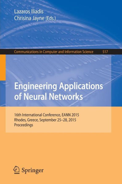 Engineering Applications of Neural Networks: 16th International Conference, EANN 2015, Rhodes, Greece, September 25-28 2015.Proceedings
