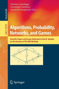Title: Algorithms, Probability, Networks, and Games: Scientific Papers and Essays Dedicated to Paul G. Spirakis on the Occasion of His 60th Birthday, Author: Christos Zaroliagis