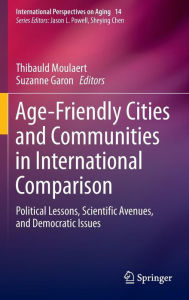 Title: Age-Friendly Cities and Communities in International Comparison: Political Lessons, Scientific Avenues, and Democratic Issues, Author: Thibauld Moulaert