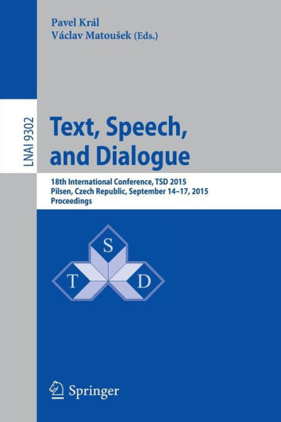 Text, Speech, and Dialogue: 18th International Conference, TSD 2015, Pilsen,Czech Republic, September 14-17, 2015, Proceedings