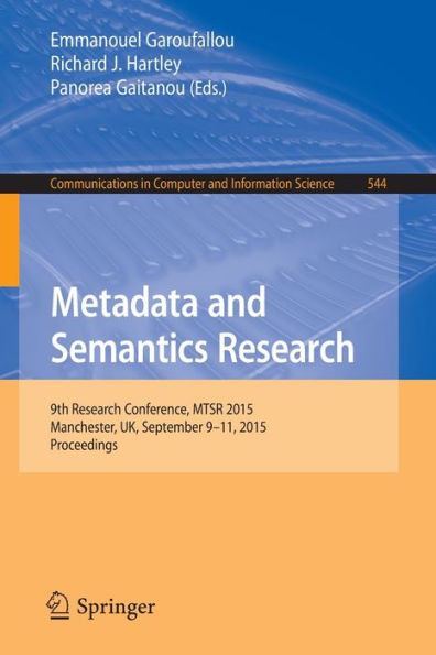 Metadata and Semantics Research: 9th Research Conference, MTSR 2015, Manchester, UK, September 9-11, 2015, Proceedings