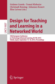 Title: Design for Teaching and Learning in a Networked World: 10th European Conference on Technology Enhanced Learning, EC-TEL 2015, Toledo, Spain, September 15-18, 2015, Proceedings, Author: Gráinne Conole