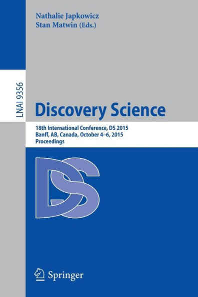 Discovery Science: 18th International Conference, DS 2015, Banff, AB, Canada, October 4-6, 2015. Proceedings