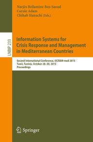 Title: Information Systems for Crisis Response and Management in Mediterranean Countries: Second International Conference, ISCRAM-med 2015, Tunis, Tunisia, October 28-30, 2015, Proceedings, Author: Narjès Bellamine Ben Saoud