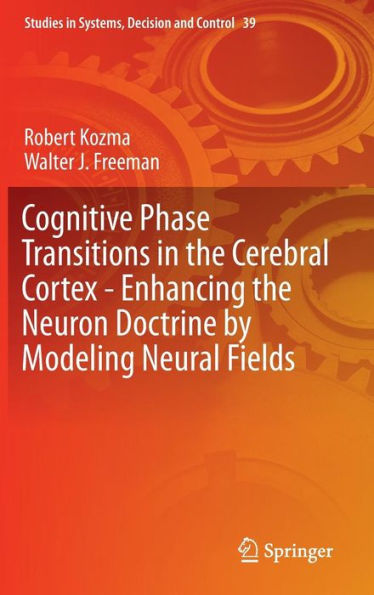 Cognitive Phase Transitions in the Cerebral Cortex - Enhancing the Neuron Doctrine by Modeling Neural Fields