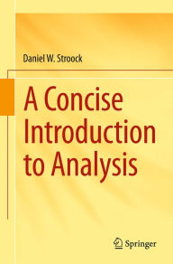 Title: A Concise Introduction to Analysis, Author: Daniel W. Stroock