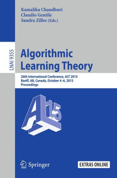 Algorithmic Learning Theory: 26th International Conference, ALT 2015, Banff, AB, Canada, October 4-6, 2015, Proceedings