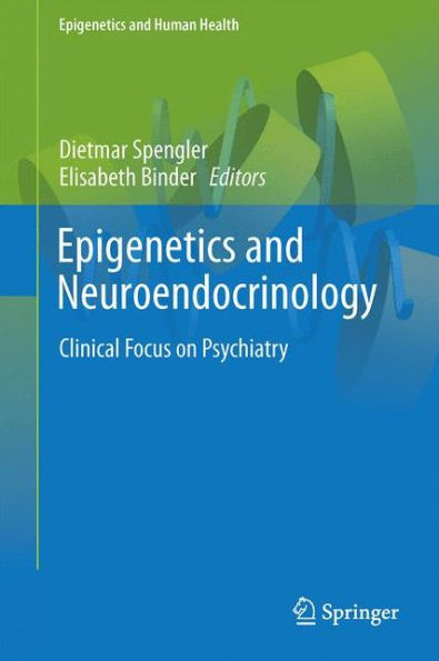 Epigenetics and Neuroendocrinology: Clinical Focus on Psychiatry, Volume 1