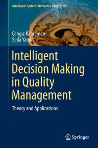 Title: Intelligent Decision Making in Quality Management: Theory and Applications, Author: Cengiz Kahraman