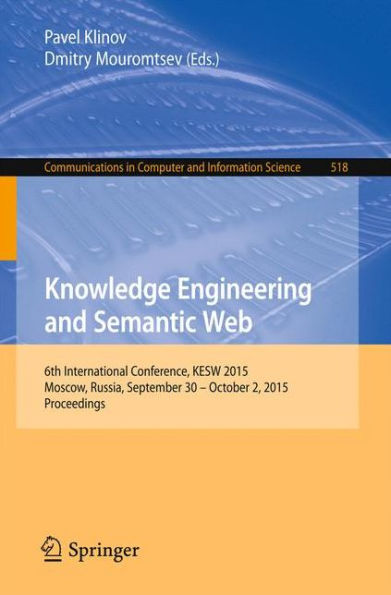 Knowledge Engineering and Semantic Web: 6th International Conference, KESW 2015, Moscow, Russia, September 30 - October 2, 2015, Proceedings