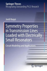Title: Symmetry Properties in Transmission Lines Loaded with Electrically Small Resonators: Circuit Modeling and Applications, Author: Jordi Naqui
