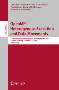 Title: OpenMP: Heterogenous Execution and Data Movements: 11th International Workshop on OpenMP, IWOMP 2015, Aachen, Germany, October 1-2, 2015, Proceedings, Author: Christian Terboven