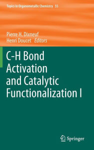 Title: C-H Bond Activation and Catalytic Functionalization I, Author: Pierre H. Dixneuf