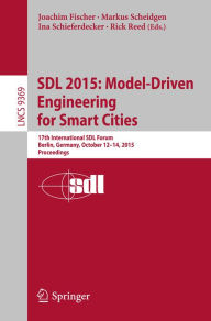 Title: SDL 2015: Model-Driven Engineering for Smart Cities: 17th International SDL Forum, Berlin, Germany, October 12-14, 2015, Proceedings, Author: Joachim Fischer