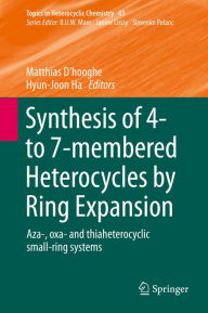 Title: Synthesis of 4- to 7-membered Heterocycles by Ring Expansion: Aza-, oxa- and thiaheterocyclic small-ring systems, Author: Matthias D'hooghe