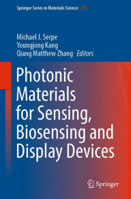 Title: Photonic Materials for Sensing, Biosensing and Display Devices, Author: Michael J. Serpe