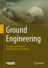 Title: Ground Engineering - Principles and Practices for Underground Coal Mining, Author: J.M. Galvin