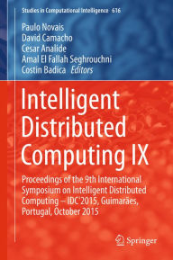 Title: Intelligent Distributed Computing IX: Proceedings of the 9th International Symposium on Intelligent Distributed Computing - IDC'2015, Guimarães, Portugal, October 2015, Author: Paulo Novais