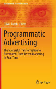 Good ebooks free download Programmatic Advertising: The Successful Transformation to Automated, Data-Driven Marketing in Real-Time in English 9783319250212 RTF by Oliver Busch
