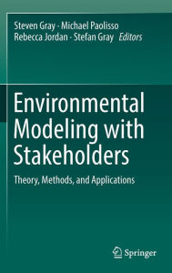 Title: Environmental Modeling with Stakeholders: Theory, Methods, and Applications, Author: Steven Gray