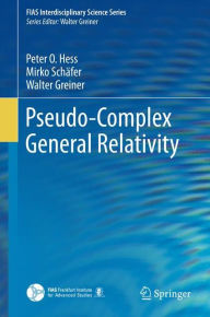 Title: Pseudo-Complex General Relativity, Author: Peter O. Hess