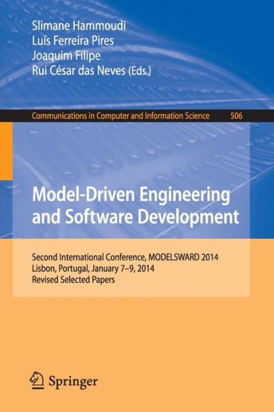 Model-Driven Engineering and Software Development: Second International Conference, MODELSWARD 2014, Lisbon, Portugal, January 7-9, 2014, Revised Selected Papers